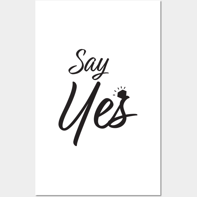 Say Yes Marriage Proposal Wall Art by sigdesign